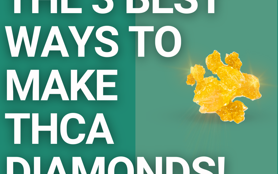 How to make THCa Diamonds – The 3 best ways