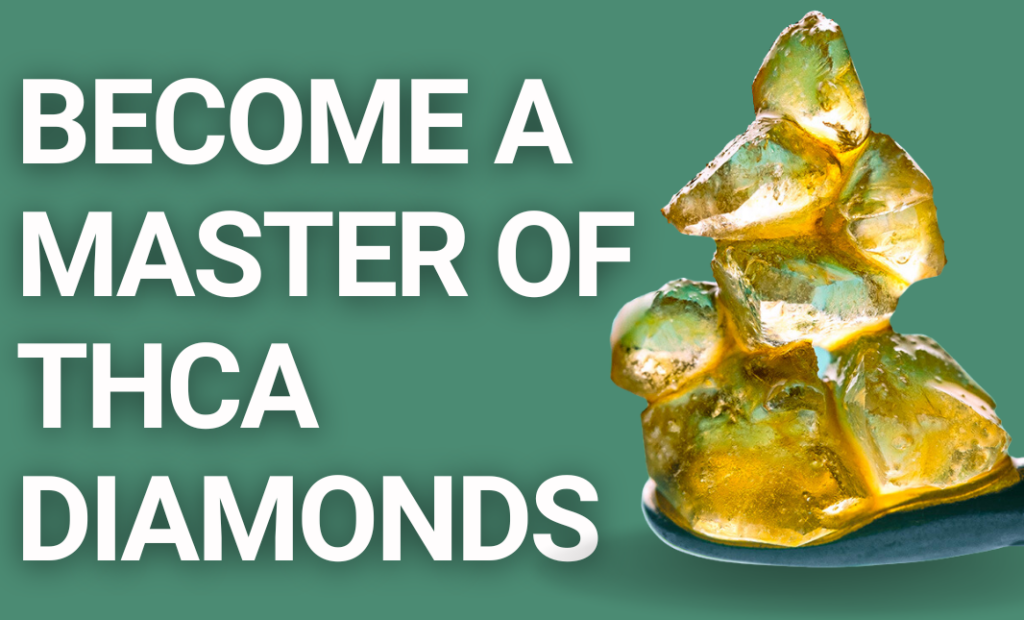 Become a master of THCA diamonds